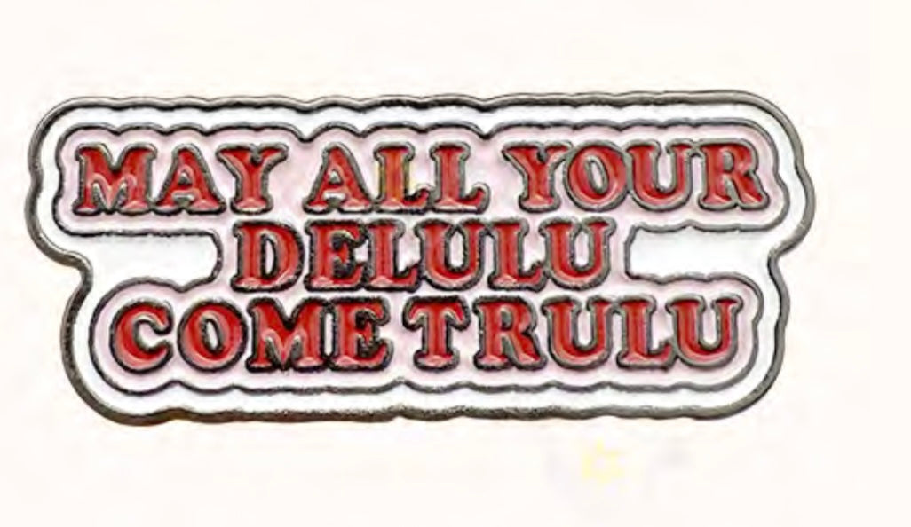 May all your delulu come true Badge