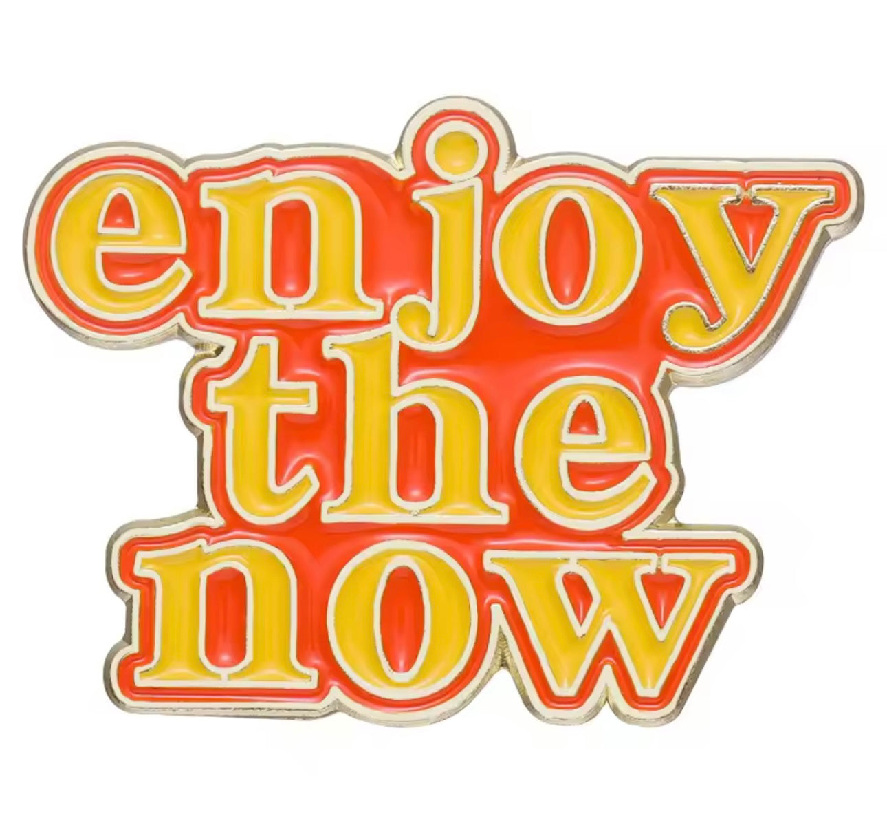 Enjoy the Now  Brooch